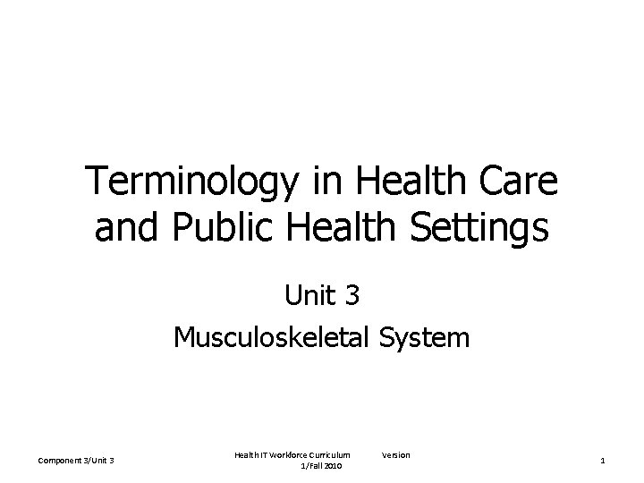 Terminology in Health Care and Public Health Settings Unit 3 Musculoskeletal System Component 3/Unit