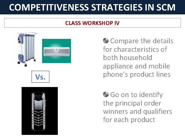 COMPETITIVENESS STRATEGIES IN SCM CLASS WORKSHOP IV Vs. Compare the details for characteristics of
