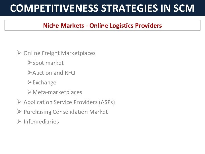 COMPETITIVENESS STRATEGIES IN SCM Niche Markets - Online Logistics Providers Ø Online Freight Marketplaces