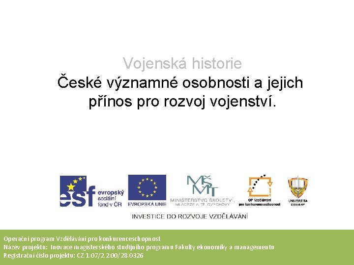 Vojenská historie České významné osobnosti a jejich přínos pro rozvoj vojenství. Operační program Vzdělávání