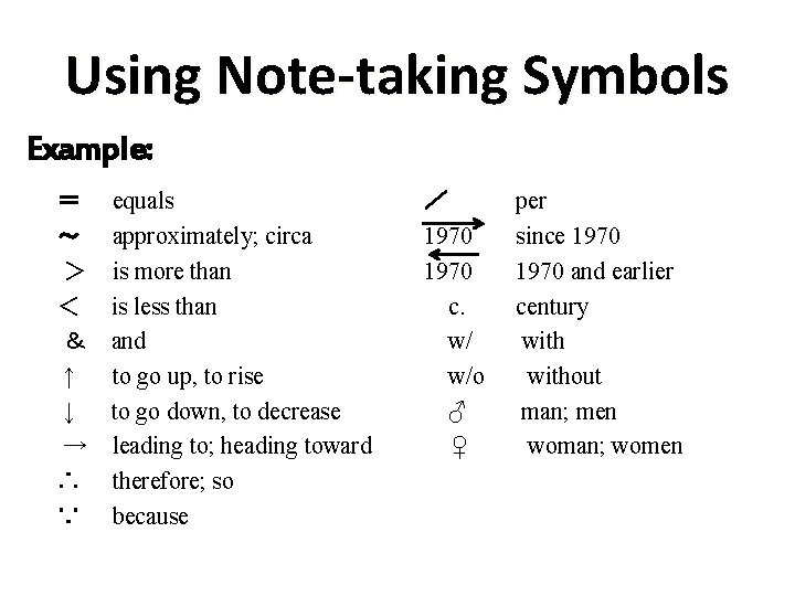 Using Note-taking Symbols Example: = equals ~ approximately; circa > is more than < Using Note-taking Symbols Example: = equals ~ approximately; circa > is more than <
