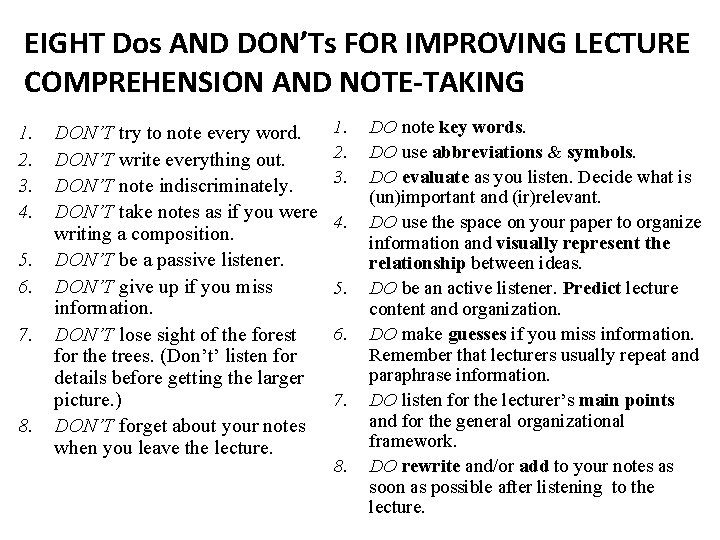 EIGHT Dos AND DON’Ts FOR IMPROVING LECTURE COMPREHENSION AND NOTE-TAKING 1. 2. 3. 4. EIGHT Dos AND DON’Ts FOR IMPROVING LECTURE COMPREHENSION AND NOTE-TAKING 1. 2. 3. 4.