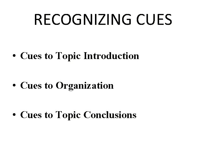 RECOGNIZING CUES • Cues to Topic Introduction • Cues to Organization • Cues to RECOGNIZING CUES • Cues to Topic Introduction • Cues to Organization • Cues to