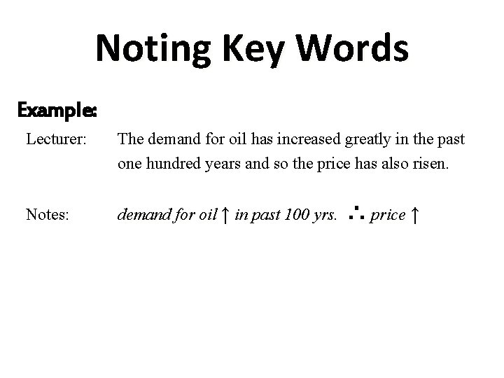 Noting Key Words Example: Lecturer: The demand for oil has increased greatly in the Noting Key Words Example: Lecturer: The demand for oil has increased greatly in the