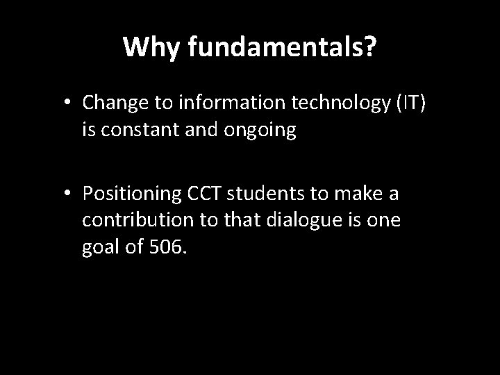 Why fundamentals? • Change to information technology (IT) is constant and ongoing • Positioning