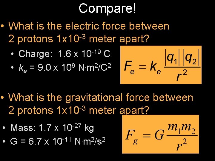 Compare! • What is the electric force between 2 protons 1 x 10 -3