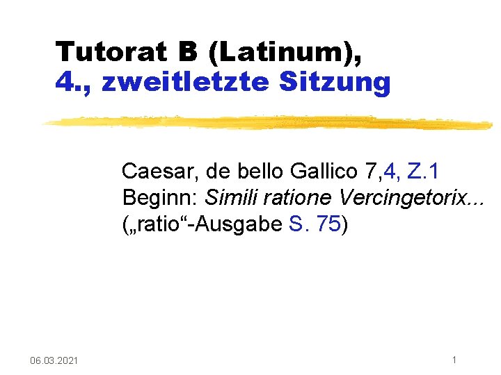 Tutorat B (Latinum), 4. , zweitletzte Sitzung Caesar, de bello Gallico 7, 4, Z.