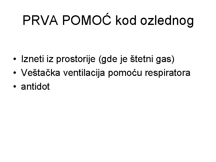 PRVA POMOĆ kod ozlednog • Izneti iz prostorije (gde je štetni gas) • Veštačka