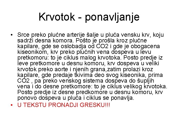 Krvotok - ponavljanje • Srce preko plućne arterije šalje u pluća vensku krv, koju