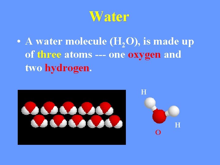 Water • A water molecule (H 2 O), is made up of three atoms