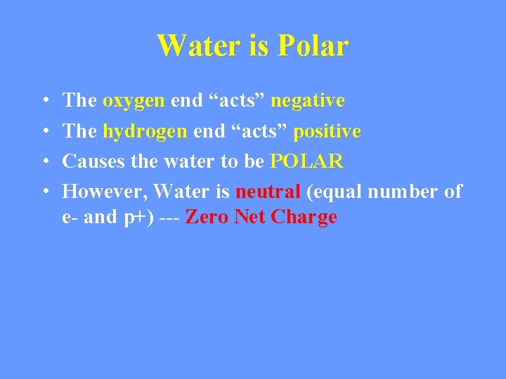 Water is Polar • • The oxygen end “acts” negative The hydrogen end “acts”