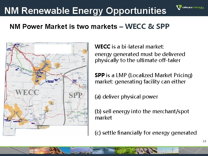 NM Renewable Energy Opportunities NM Power Market is two markets – WECC & SPP