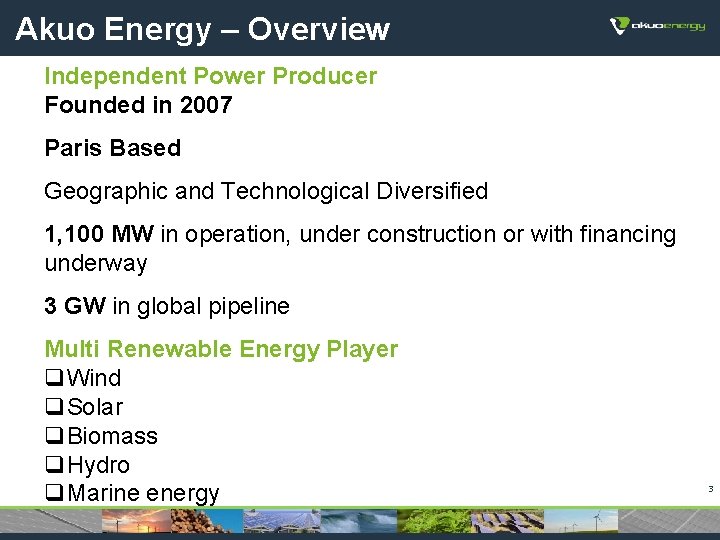 Akuo Energy – Overview Independent Power Producer Founded in 2007 Paris Based Geographic and