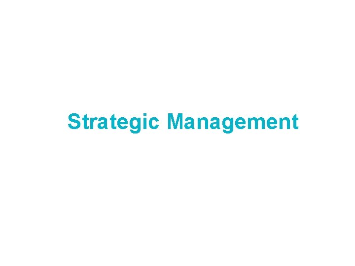 Strategic Management Strategic Management