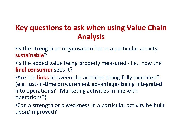 Key questions to ask when using Value Chain Analysis • Is the strength an Key questions to ask when using Value Chain Analysis • Is the strength an