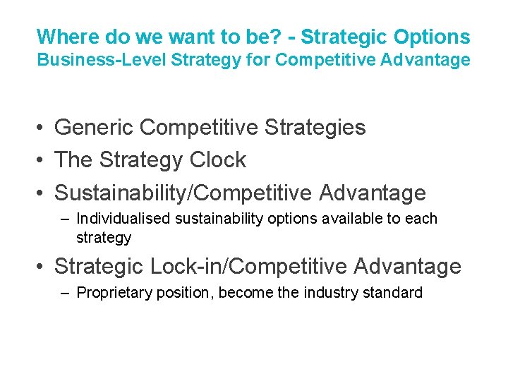 Where do we want to be? - Strategic Options Business-Level Strategy for Competitive Advantage Where do we want to be? - Strategic Options Business-Level Strategy for Competitive Advantage