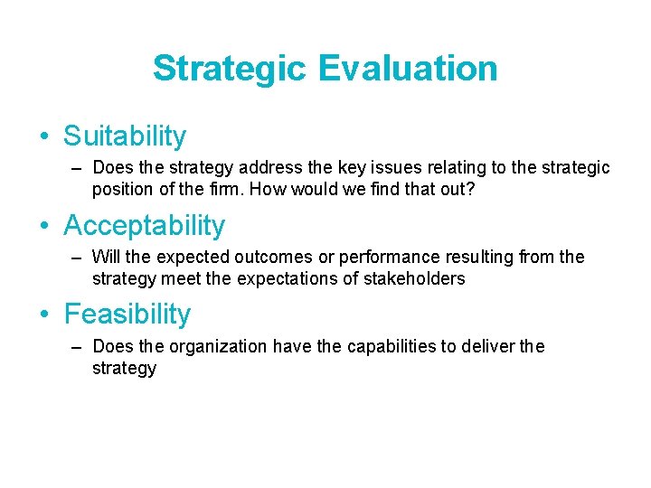 Strategic Evaluation • Suitability – Does the strategy address the key issues relating to Strategic Evaluation • Suitability – Does the strategy address the key issues relating to