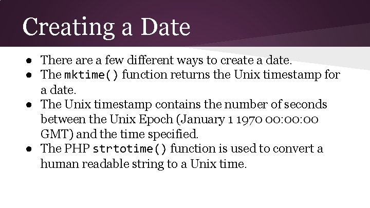 Creating a Date ● There a few different ways to create a date. ● Creating a Date ● There a few different ways to create a date. ●