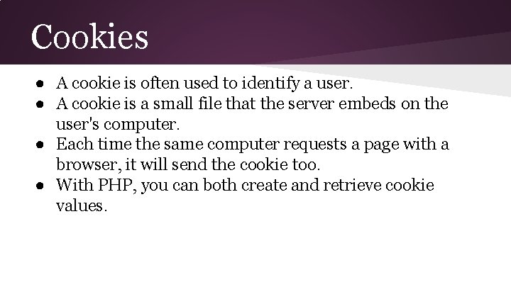 Cookies ● A cookie is often used to identify a user. ● A cookie Cookies ● A cookie is often used to identify a user. ● A cookie