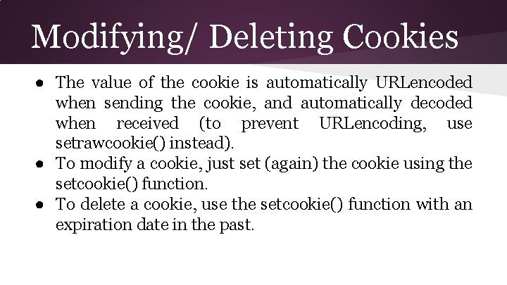 Modifying/ Deleting Cookies ● The value of the cookie is automatically URLencoded when sending Modifying/ Deleting Cookies ● The value of the cookie is automatically URLencoded when sending