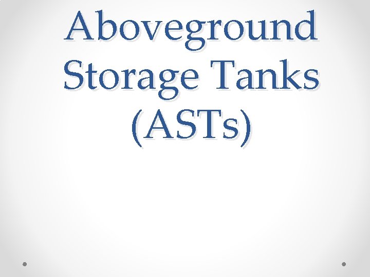 Aboveground Storage Tanks (ASTs) 