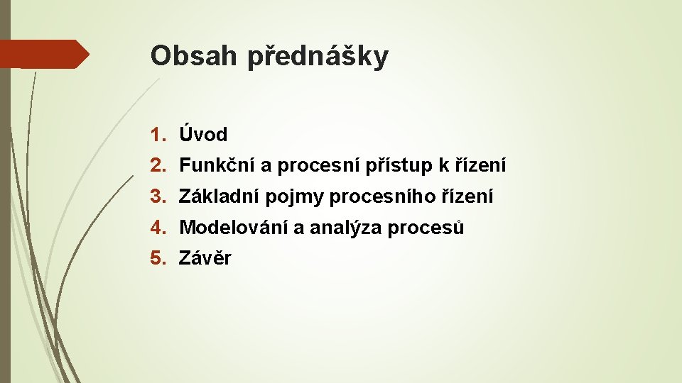 Obsah přednášky 1. Úvod 2. Funkční a procesní přístup k řízení 3. Základní pojmy