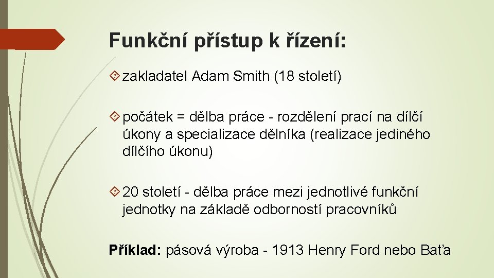 Funkční přístup k řízení: zakladatel Adam Smith (18 století) počátek = dělba práce -