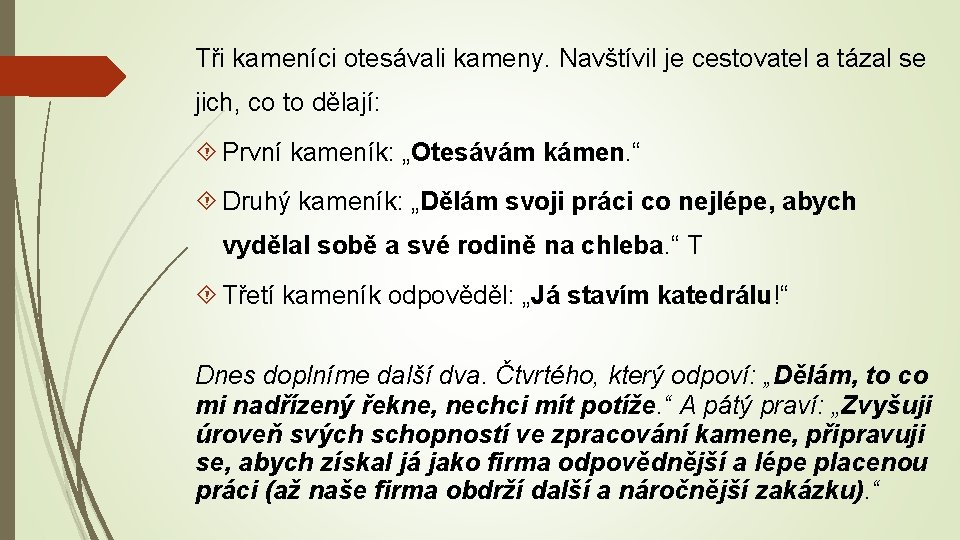 Tři kameníci otesávali kameny. Navštívil je cestovatel a tázal se jich, co to dělají: