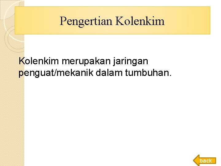 Pengertian Kolenkim merupakan jaringan penguat/mekanik dalam tumbuhan. back Pengertian Kolenkim merupakan jaringan penguat/mekanik dalam tumbuhan. back
