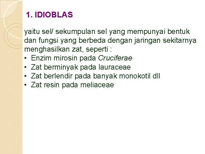 1. IDIOBLAS yaitu sel/ sekumpulan sel yang mempunyai bentuk dan fungsi yang berbeda dengan 1. IDIOBLAS yaitu sel/ sekumpulan sel yang mempunyai bentuk dan fungsi yang berbeda dengan