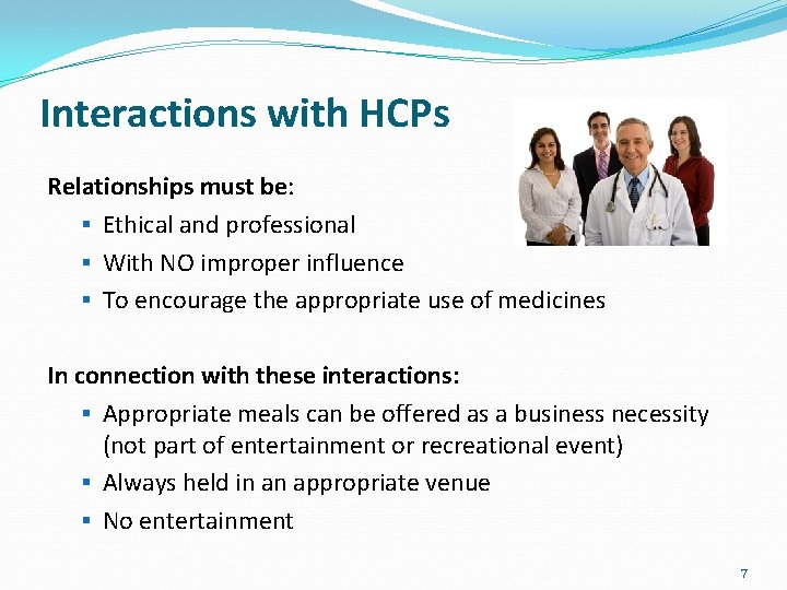 Interactions with HCPs Relationships must be: § Ethical and professional § With NO improper