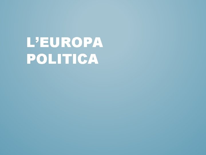 L’EUROPA POLITICA 