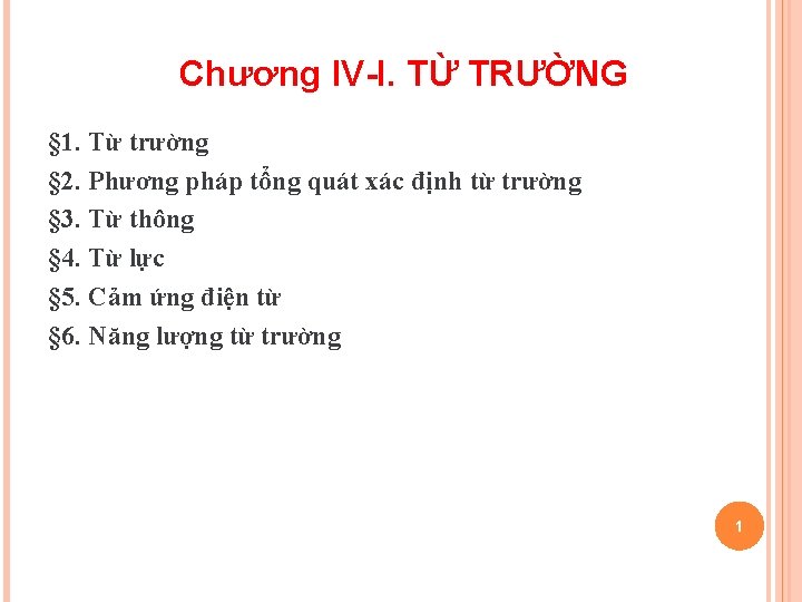 Chương IV-I. TỪ TRƯỜNG § 1. Từ trường § 2. Phương pháp tổng quát