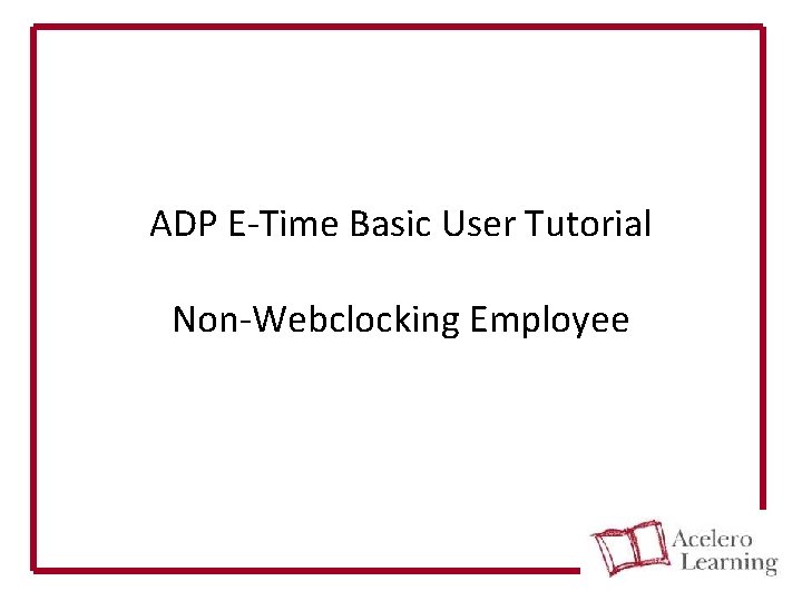 ADP E-Time Basic User Tutorial Non-Webclocking Employee 