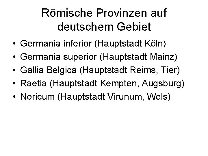 Römische Provinzen auf deutschem Gebiet • • • Germania inferior (Hauptstadt Köln) Germania superior