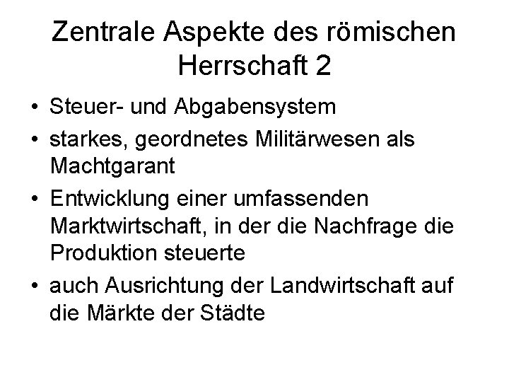 Zentrale Aspekte des römischen Herrschaft 2 • Steuer- und Abgabensystem • starkes, geordnetes Militärwesen