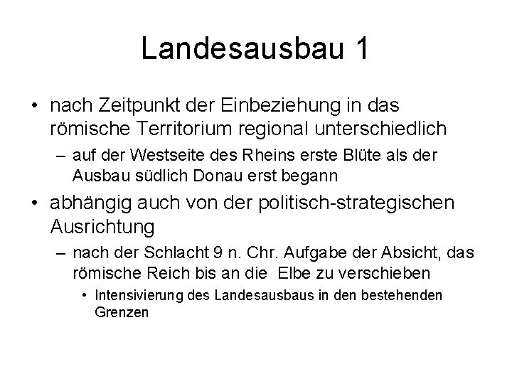 Landesausbau 1 • nach Zeitpunkt der Einbeziehung in das römische Territorium regional unterschiedlich –