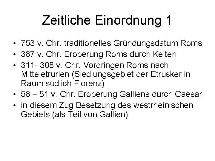 Zeitliche Einordnung 1 • 753 v. Chr. traditionelles Gründungsdatum Roms • 387 v. Chr.