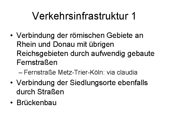 Verkehrsinfrastruktur 1 • Verbindung der römischen Gebiete an Rhein und Donau mit übrigen Reichsgebieten