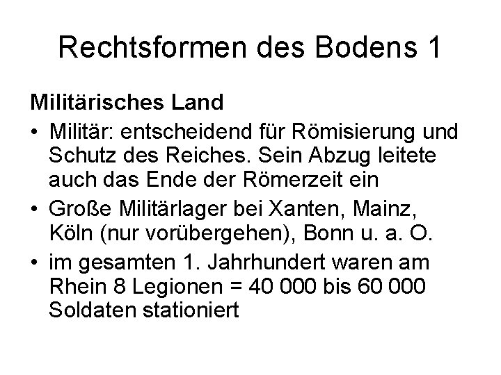 Rechtsformen des Bodens 1 Militärisches Land • Militär: entscheidend für Römisierung und Schutz des