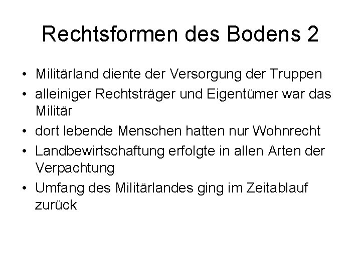 Rechtsformen des Bodens 2 • Militärland diente der Versorgung der Truppen • alleiniger Rechtsträger