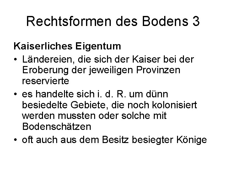 Rechtsformen des Bodens 3 Kaiserliches Eigentum • Ländereien, die sich der Kaiser bei der