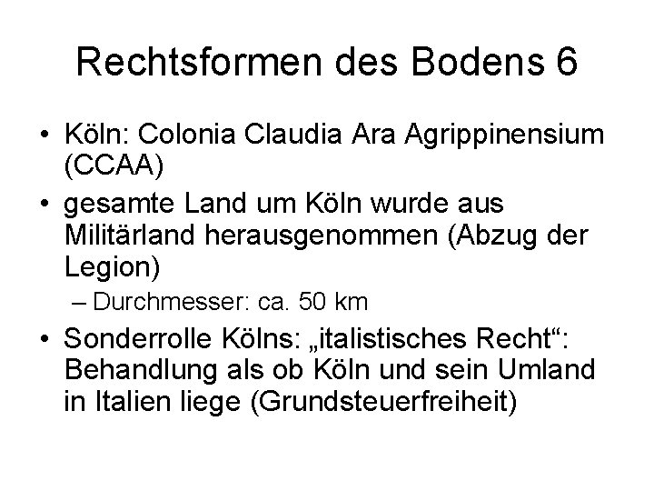 Rechtsformen des Bodens 6 • Köln: Colonia Claudia Ara Agrippinensium (CCAA) • gesamte Land