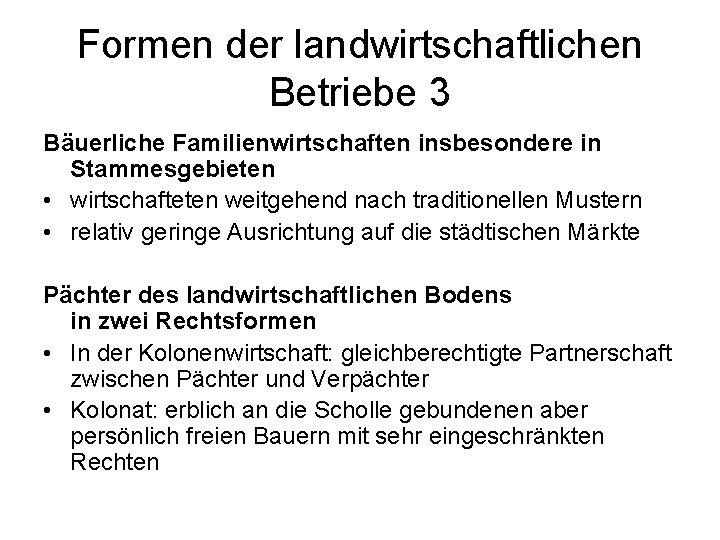 Formen der landwirtschaftlichen Betriebe 3 Bäuerliche Familienwirtschaften insbesondere in Stammesgebieten • wirtschafteten weitgehend nach