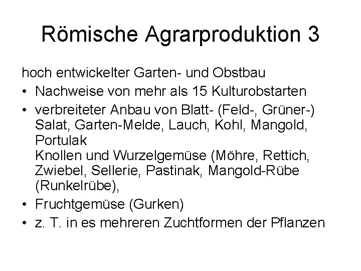 Römische Agrarproduktion 3 hoch entwickelter Garten- und Obstbau • Nachweise von mehr als 15