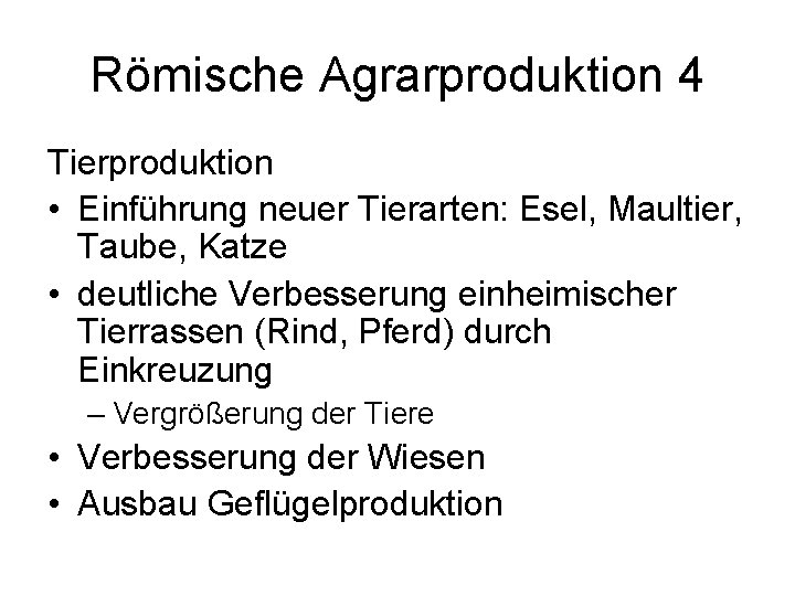 Römische Agrarproduktion 4 Tierproduktion • Einführung neuer Tierarten: Esel, Maultier, Taube, Katze • deutliche