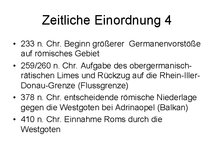 Zeitliche Einordnung 4 • 233 n. Chr. Beginn größerer Germanenvorstöße auf römisches Gebiet •