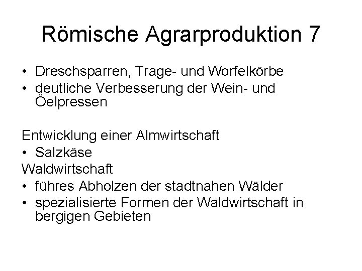 Römische Agrarproduktion 7 • Dreschsparren, Trage- und Worfelkörbe • deutliche Verbesserung der Wein- und