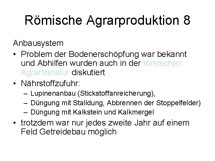 Römische Agrarproduktion 8 Anbausystem • Problem der Bodenerschöpfung war bekannt und Abhilfen wurden auch