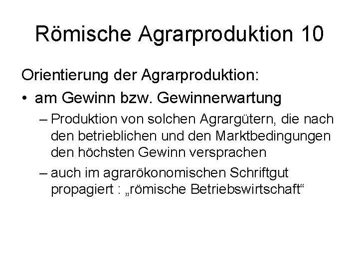 Römische Agrarproduktion 10 Orientierung der Agrarproduktion: • am Gewinn bzw. Gewinnerwartung – Produktion von